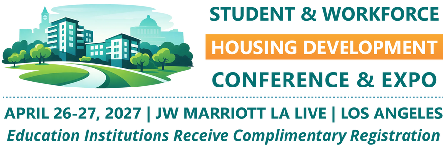 Student & Workforce Housing Development Conference & Expo, April 26-27, 2027, JW Marriott LA Live, Los Angeles. Education institutions receive complimentary registration.